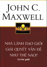 Nhà lãnh đạo giỏi giải quyết vấn đề như thế nào